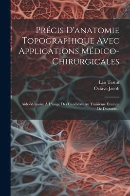 Produktbild: Pr&eacute;cis D'anatomie Topographique Avec Applications M&eacute;dico-chirurgicales: Aide-m&eacute;moire &Agrave; L'usage Des Candidats Au Troisi&egrave;me Examen De Doctorat...