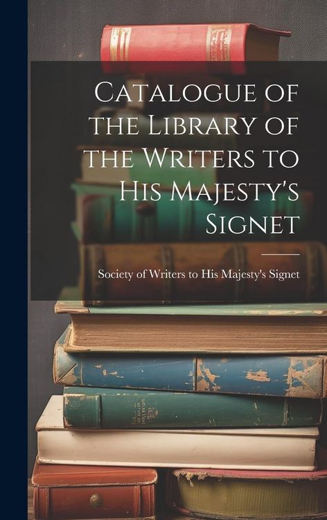 Produktbild: Catalogue of the Library of the Writers to His Majesty's Signet