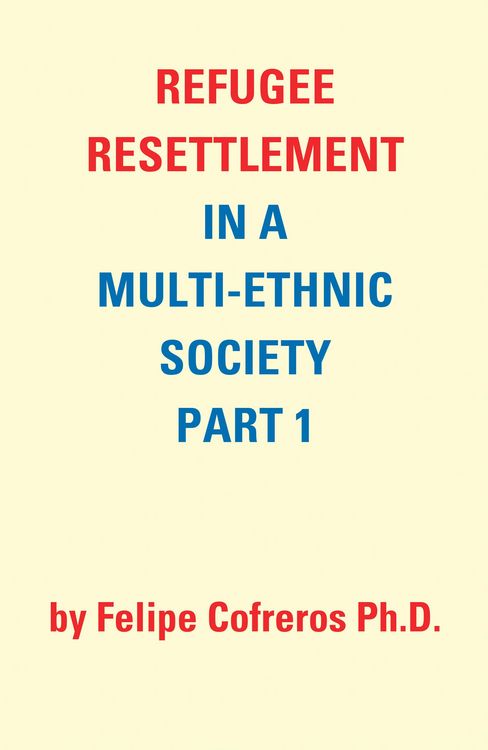 Produktbild: Refugee Resettlement in a Multi-Ethnic Society Part 1 by Felipe Cofreros Ph.D.