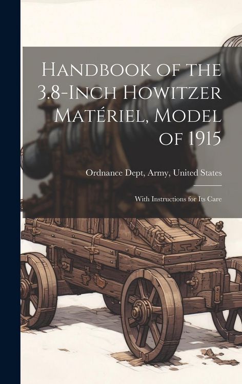 Produktbild: Handbook of the 3.8-Inch Howitzer Mat&eacute;riel, Model of 1915