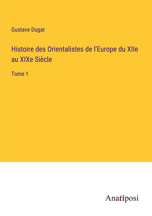 Produktbild: Histoire des Orientalistes de l'Europe du XIIe au XIXe Si&egrave;cle