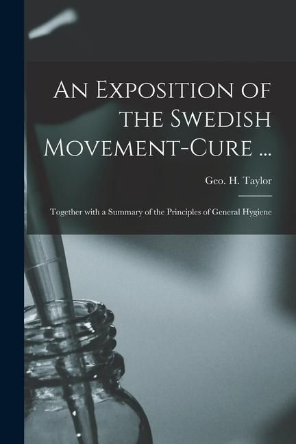 Produktbild: An Exposition of the Swedish Movement-cure ... [electronic Resource]: Together With a Summary of the Principles of General Hygiene