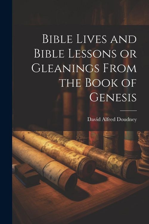 Produktbild: Bible Lives and Bible Lessons or Gleanings From the Book of Genesis
