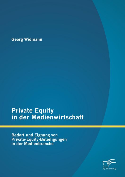 Produktbild: Private Equity in der Medienwirtschaft: Bedarf und Eignung von Private-Equity-Beteiligungen in der Medienbranche