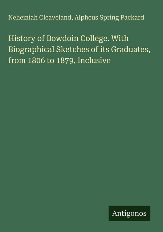 Produktbild: History of Bowdoin College. With Biographical Sketches of its Graduates, from 1806 to 1879, Inclusive
