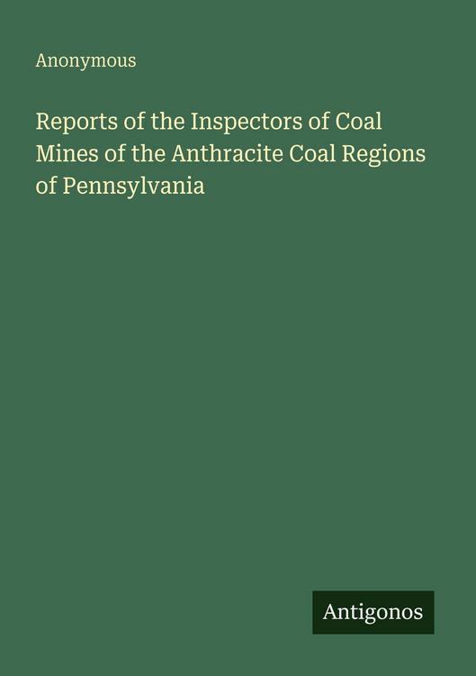 Produktbild: Reports of the Inspectors of Coal Mines of the Anthracite Coal Regions of Pennsylvania