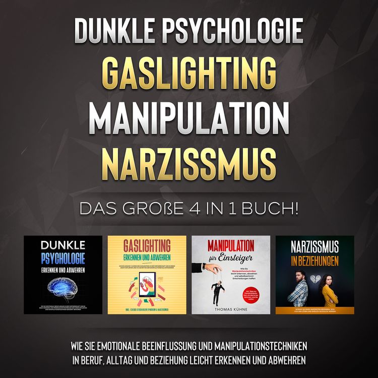 Produktbild: Dunkle Psychologie | Gaslighting | Manipulation | Narzissmus: Das gro&szlig;e 4 in 1 Buch! Wie Sie emotionale Beeinflussung und Manipulationstechniken in Beruf, Alltag und Beziehung leicht erkennen und abwehren
