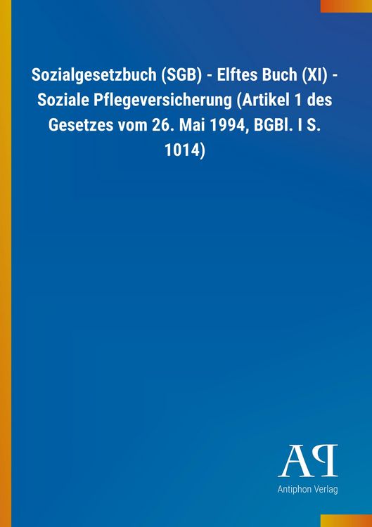 Produktbild: Sozialgesetzbuch (SGB) - Elftes Buch (XI) - Soziale Pflegeversicherung (Artikel 1 des Gesetzes vom 26. Mai 1994, BGBl. I S. 1014)