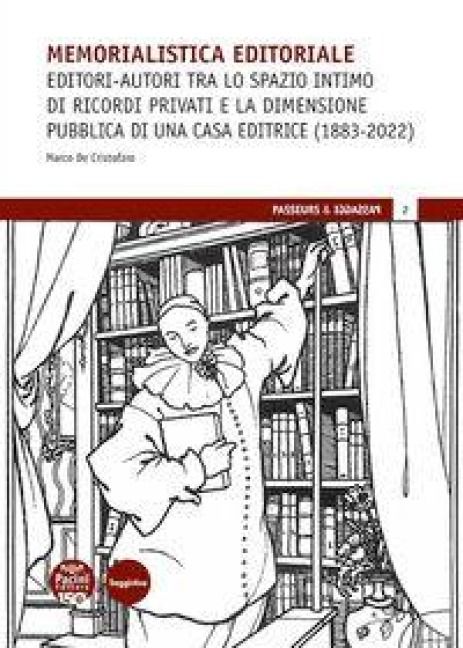 Produktbild: Memorialistica editoriale. Editori-autori tra lo spazio intimo di ricordi privati e la dimensione pubblica di una Casa editrice (1883-2022)