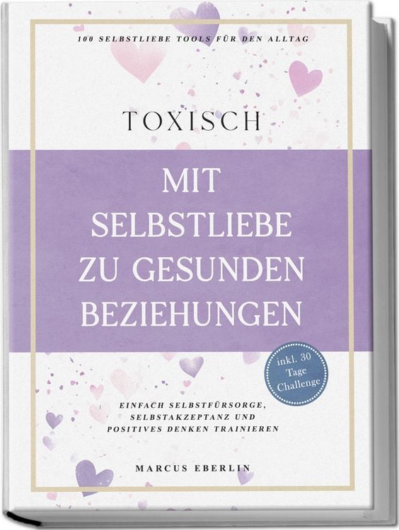 Produktbild: TOXISCH: Mit Selbstliebe zu gesunden Beziehungen - 100 Selbstliebe Tools f&uuml;r den