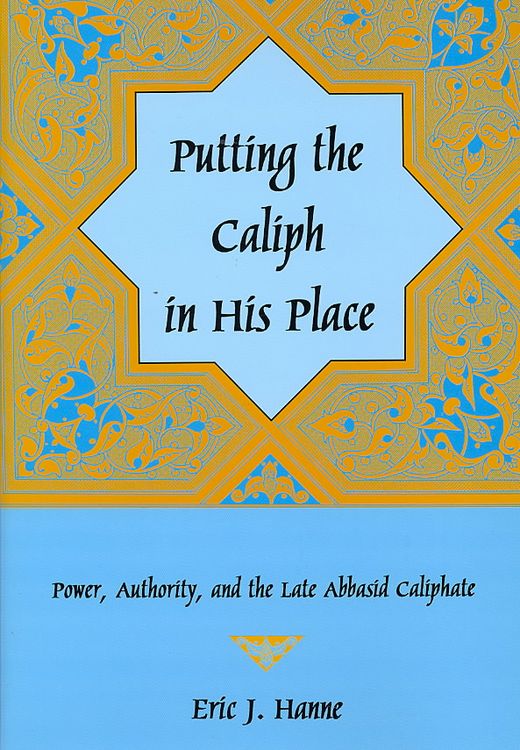 Produktbild: Putting the Caliph in His Place: Power, Authority, and the Late Abbasid Caliphate