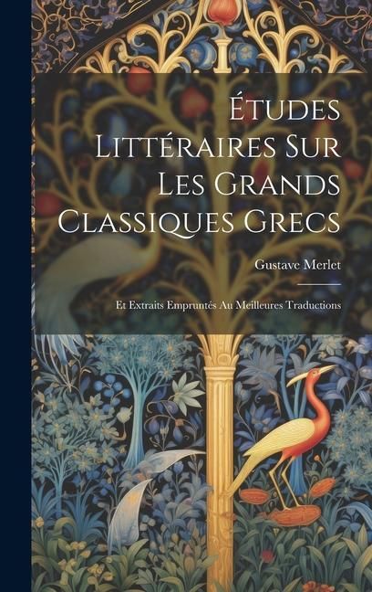 Produktbild: &Eacute;tudes Litt&eacute;raires Sur Les Grands Classiques Grecs: Et Extraits Emprunt&eacute;s Au Meilleures Traductions