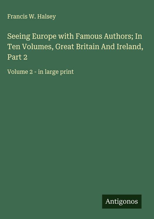 Produktbild: Seeing Europe with Famous Authors; In Ten Volumes, Great Britain And Ireland, Part 2