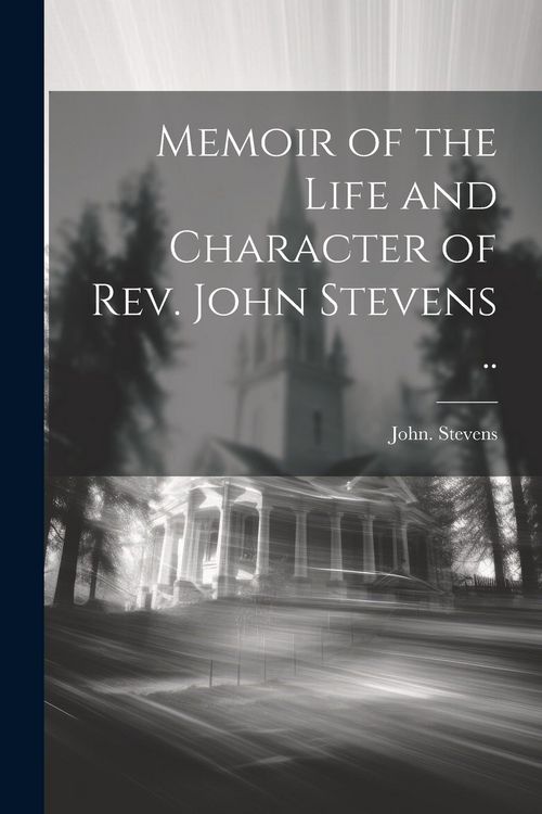 Produktbild: Memoir of the Life and Character of Rev. John Stevens ..
