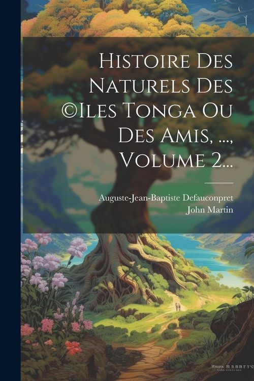 Produktbild: Histoire Des Naturels Des (c)iles Tonga Ou Des Amis, ..., Volume 2...