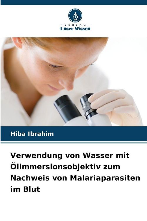 Produktbild: Verwendung von Wasser mit &Ouml;limmersionsobjektiv zum Nachweis von Malariaparasiten im Blut