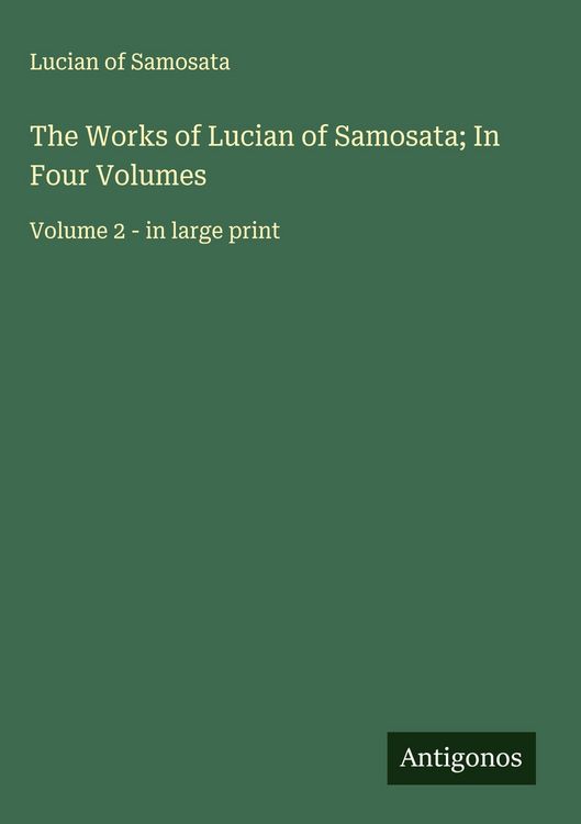 Produktbild: The Works of Lucian of Samosata; In Four Volumes