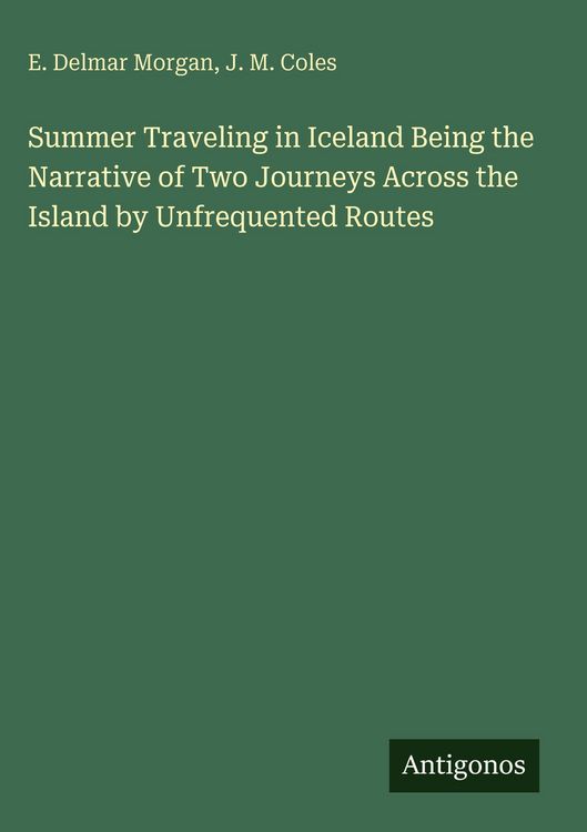 Produktbild: Summer Traveling in Iceland Being the Narrative of Two Journeys Across the Island by Unfrequented Routes