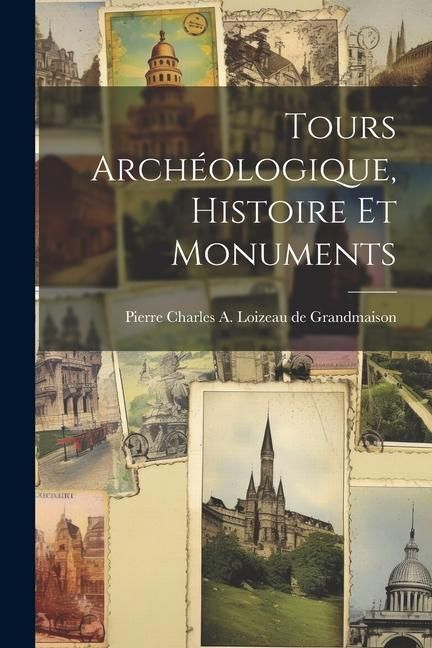 Produktbild: Tours Arch&eacute;ologique, Histoire et Monuments