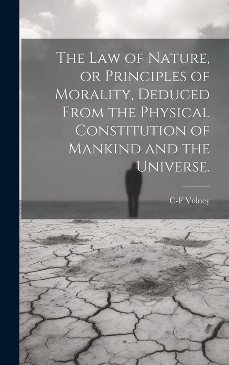 Produktbild: The law of Nature, or Principles of Morality, Deduced From the Physical Constitution of Mankind and the Universe.