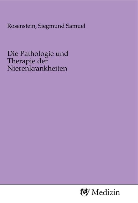 Produktbild: Die Pathologie und Therapie der Nierenkrankheiten