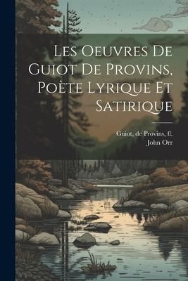 Produktbild: Les oeuvres de Guiot de Provins, po&egrave;te lyrique et satirique