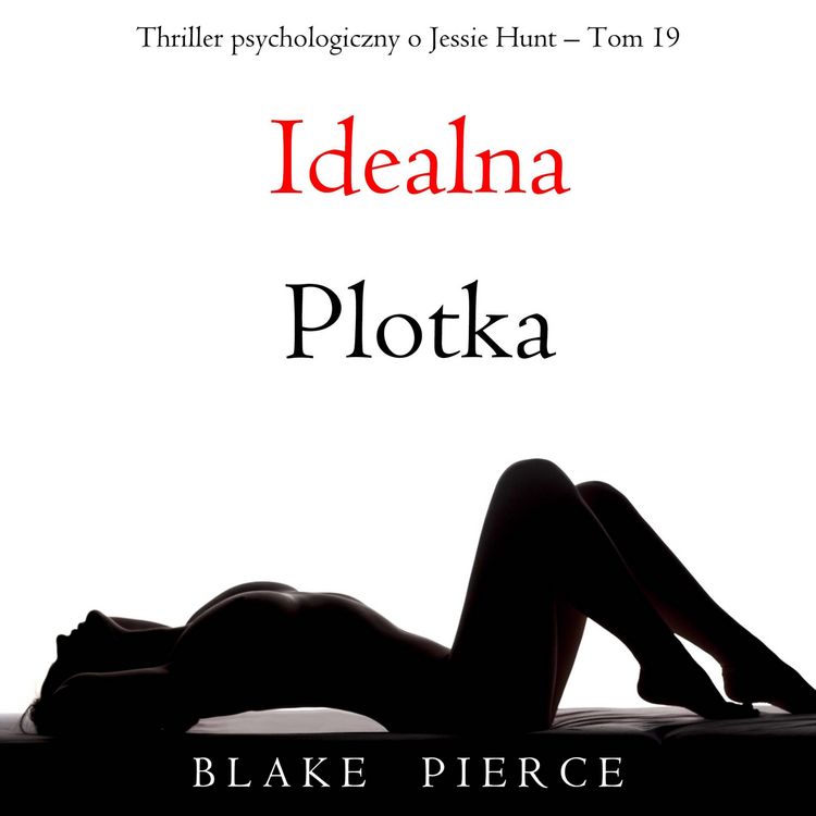 Produktbild: Idealna plotka (Thriller psychologiczny o Jessie Hunt &ndash; Tom 19)