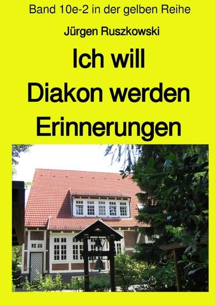 Produktbild: Maritime gelbe Reihe bei J&uuml;rgen Ruszkowski / Ich will Diakon werden - Erinnerungen - Band 10e-2 in der gelben Reihe