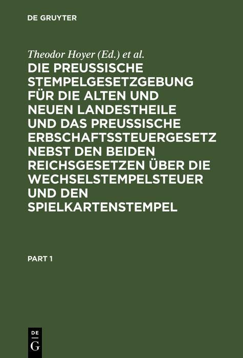 Produktbild: Die Preussische Stempelgesetzgebung f&uuml;r die alten und neuen Landestheile und das Preu&szlig;ische Erbschaftssteuergesetz nebst den beiden Reichsgesetzen &uuml;be