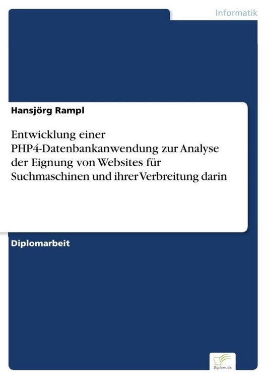 Produktbild: Entwicklung einer PHP4-Datenbankanwendung zur Analyse der Eignung von Websites f&uuml;r Suchmaschinen und ihrer Verbreitung darin