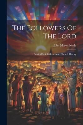 Produktbild: The Followers Of The Lord: Stories For Children From Church History