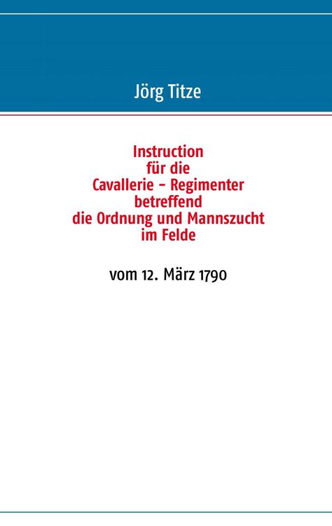 Produktbild: Instruction f&uuml;r die Cavallerie - Regimenter betreffend die Ordnung und Mannszucht im Felde