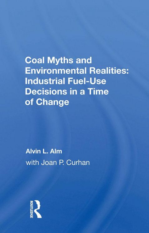 Produktbild: Coal Myths and Environmental Realities: Industrial Fuel-Use Decisions in a Time of Change