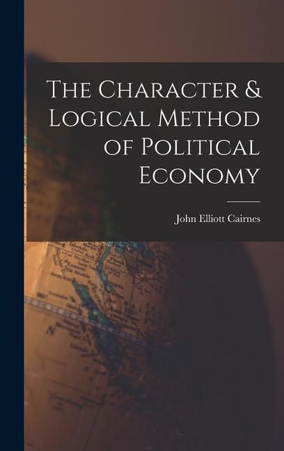 Produktbild: The Character & Logical Method of Political Economy