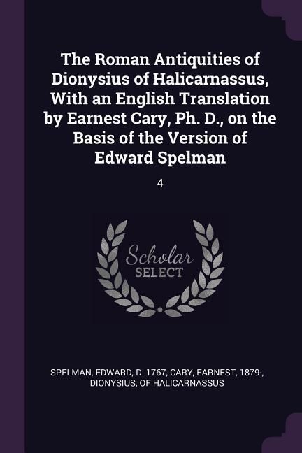 Produktbild: The Roman Antiquities of Dionysius of Halicarnassus, With an English Translation by Earnest Cary, Ph. D., on the Basis of the Version of Edward Spelman