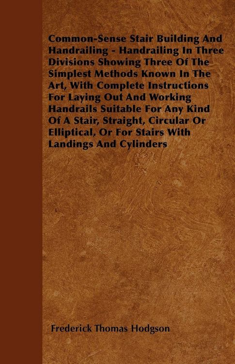 Produktbild: Common-Sense Stair Building And Handrailing - Handrailing In Three Divisions Showing Three Of The Simplest Methods Known In The Art