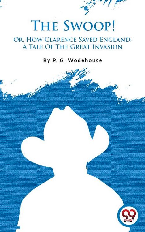 Produktbild: The Swoop! Or, How Clarence Saved England: A Tale Of The Great Invasion
