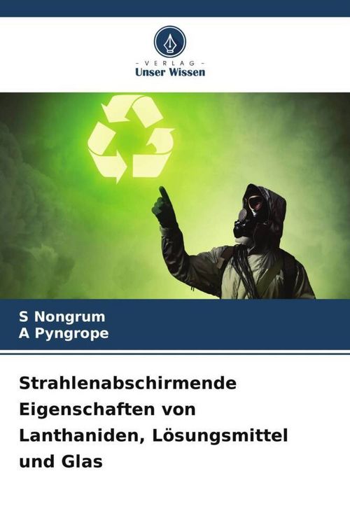Produktbild: Strahlenabschirmende Eigenschaften von Lanthaniden, L&ouml;sungsmittel und Glas