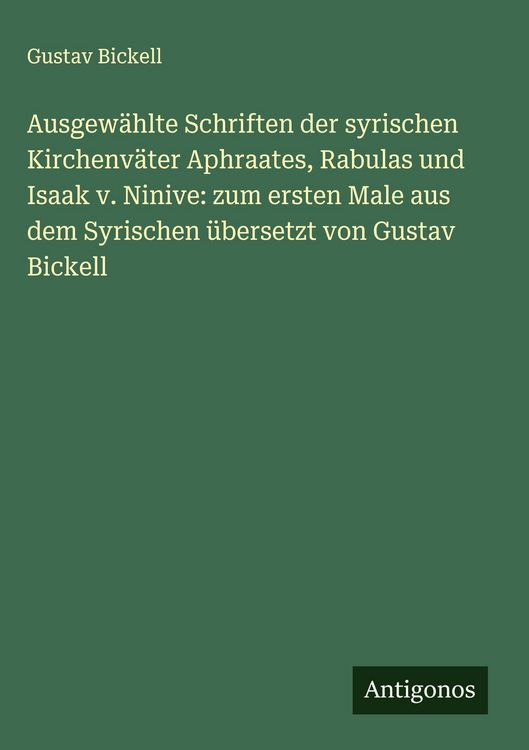 Produktbild: Ausgew&auml;hlte Schriften der syrischen Kirchenv&auml;ter Aphraates, Rabulas und Isaak v. Ninive: zum ersten Male aus dem Syrischen &uuml;bersetzt von Gustav Bickel