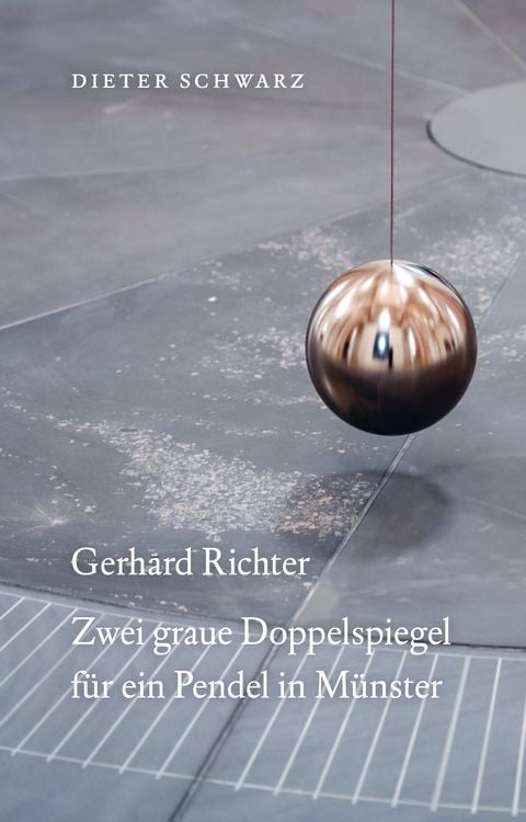 Produktbild: Dieter Schwarz: Gerhard Richter Zwei graue Doppelspiegel f&uuml;r ein Pendel in M&uuml;nster