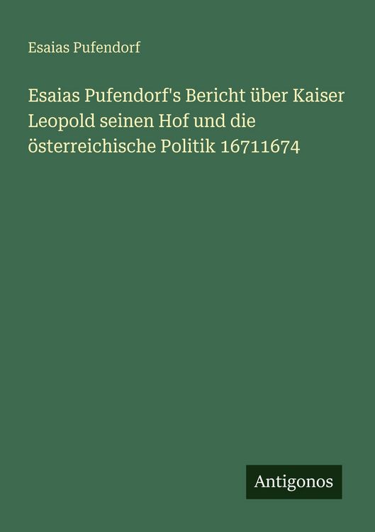 Produktbild: Esaias Pufendorf's Bericht &uuml;ber Kaiser Leopold seinen Hof und die &ouml;sterreichische Politik 16711674
