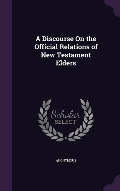 Produktbild: A Discourse On the Official Relations of New Testament Elders