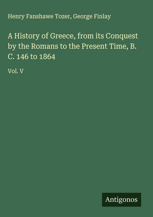 Produktbild: A History of Greece, from its Conquest by the Romans to the Present Time, B. C. 146 to 1864