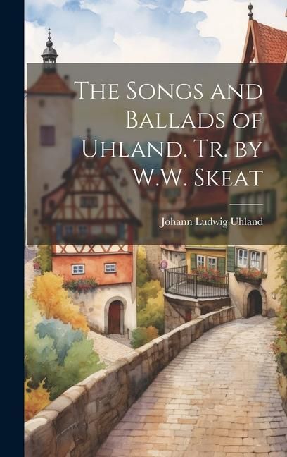 Produktbild: The Songs and Ballads of Uhland. Tr. by W.W. Skeat