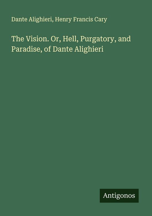 Produktbild: The Vision. Or, Hell, Purgatory, and Paradise, of Dante Alighieri