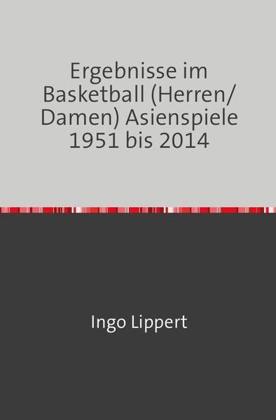 Produktbild: Sportstatistik / Ergebnisse im Basketball (Herren/Damen) Asienspiele 1951 bis 2014
