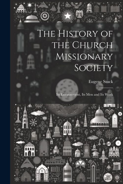 Produktbild: The History of the Church Missionary Society: Its Environment, Its men and Its Work