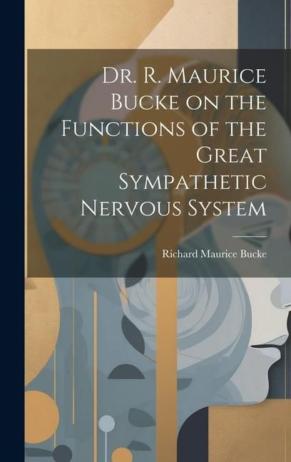 Produktbild: Dr. R. Maurice Bucke on the Functions of the Great Sympathetic Nervous System [microform]