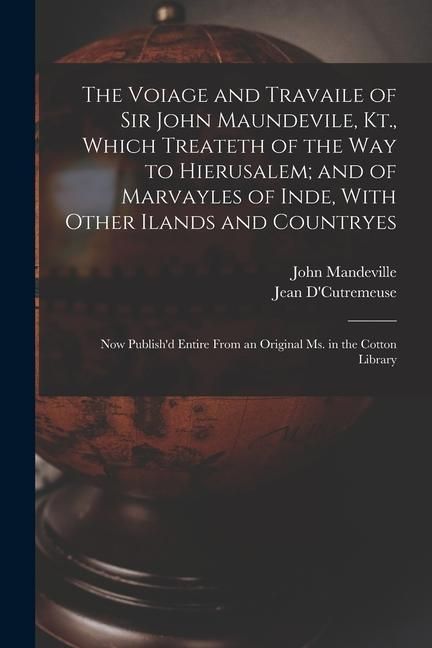 Produktbild: The Voiage and Travaile of Sir John Maundevile, Kt., Which Treateth of the Way to Hierusalem; and of Marvayles of Inde, With Other Ilands and Countryes