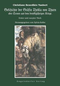 Produktbild: Geschichte der Gr&auml;fin Thekla von Thurn oder Scenen aus dem dreyssigj&auml;hrigen Kriege